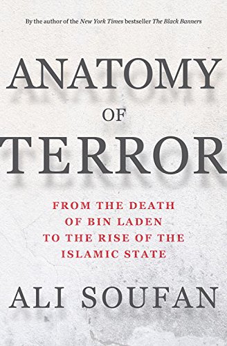 Anatomy of Terror: From the Death of bin Laden to the Rise of the Islamic State by ALI H SOUFAN