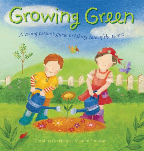 Growing Green: A Young Person's Guide to Taking Care of the Planet by Christina Goodings