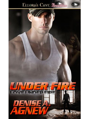 Under Fire: 2 (Love Under Fire) by Denise A. Agnew