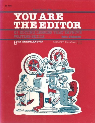 You Are the Editor: 61 Editing Lessons that Improve Writing Skills by Eric Johnson