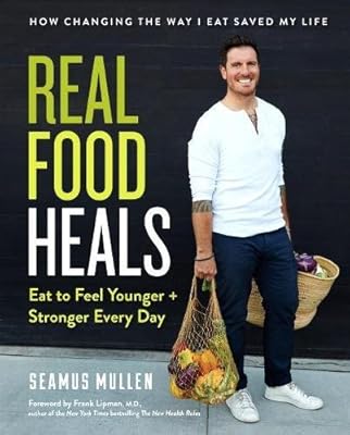 Real Food Heals: Eat to Feel Younger and Stronger Every Day