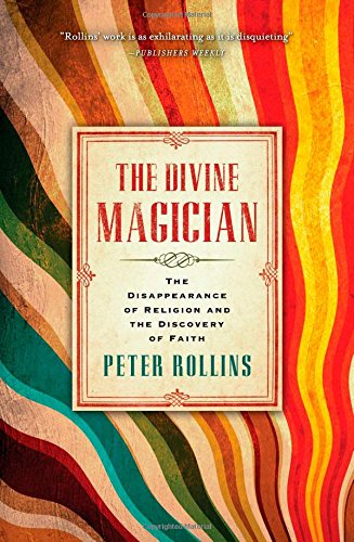 The Divine Magician: The Disappearance of Religion and the Discovery of Faith by Peter Rollins