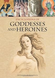 Encyclopedia of Goddesses and Heroines