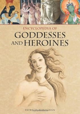 Encyclopedia of Goddesses and Heroines