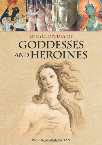 Encyclopedia of Goddesses and Heroines by Patricia Monaghan