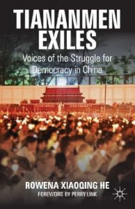 Tiananmen Exiles: Voices of the Struggle for Democracy in China by Rowena Xiaoqing He