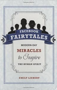 Facebook Fairytales: Modern-Day Miracles to Inspire the Human Spirit