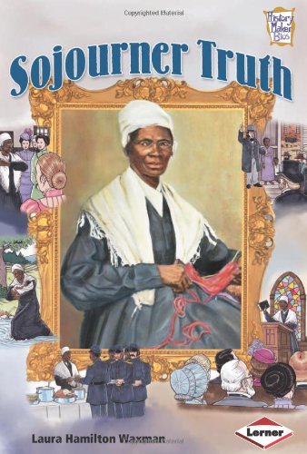 Sojourner Truth (History Maker Bios (Lerner)) by Laura Hamilton Waxman