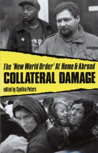 Collateral Damage: The 'New World Order' At Home and Abroad by Cynthia Peters