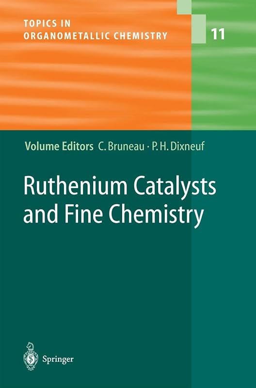 Ruthenium Catalysts and Fine Chemistry (Topics in Organometallic Chemistry, 11) by Christian Bruneau