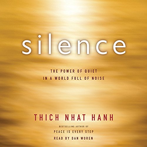 Silence: The Power of Quiet in a World Full of Noise by Thich Nhat Hanh