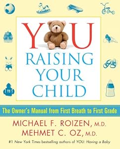 YOU: Raising Your Child: The Owner's Manual from First Breath to First Grad