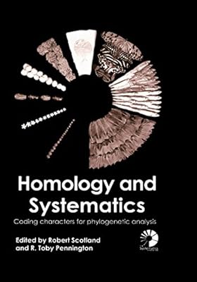 Homology and Systematics: Coding Characters for Phylogenetic Analysis (The Systematics Association Special Book 58)