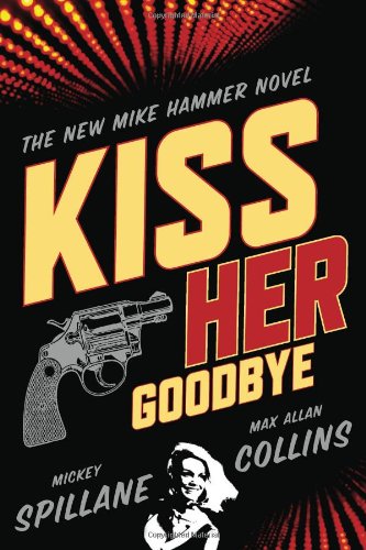 Kiss Her Goodbye: An Otto Penzler Book by Mickey Spillane