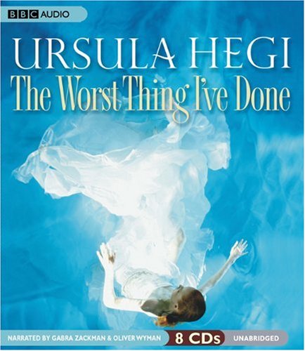The Worst Thing I've Done by Ursula Hegi