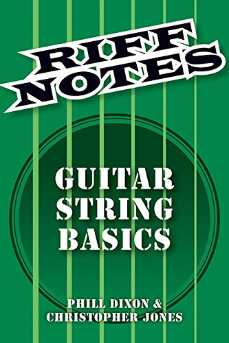 Riff Notes: Guitar String Basics by Phill Dixon