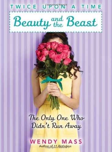 Twice Upon a Time #3: Beauty and the Beast, the Only One Who Didn't Run Away by Wendy Mass