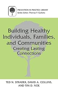 Building Healthy Individuals, Families, and Communities: Creating Lasting Connections (Prevention in Practice Library) by Ted N. Strader