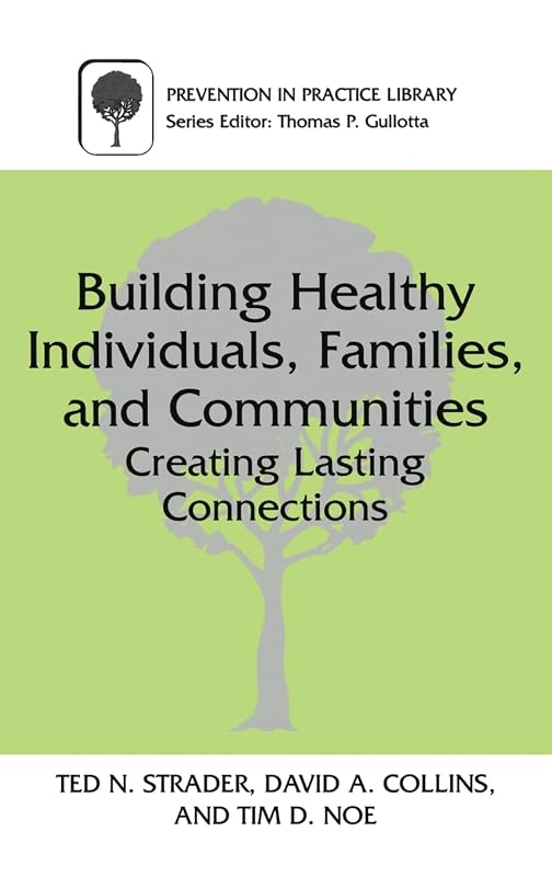Building Healthy Individuals, Families, and Communities: Creating Lasting Connections (Prevention in Practice Library) by Ted N. Strader