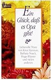 Ein Glück, dass es Opa gibt - Liebevolle Texte von... (Verschiedene Autoren) [Originalausgabe] (Zum Lobe der Großväter)