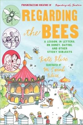 Regarding the Bees: A Lesson, in Letters, on Honey, Dating, and Other Sticky Subjects