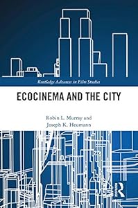 Ecocinema in the City (Routledge Advances in Film Studies) by Robin L. Murray