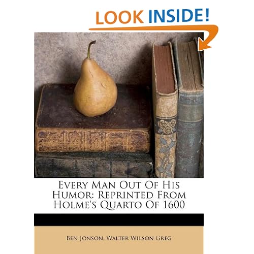 Every Man Out Of His Humor: Reprinted From Holme's Quarto Of 1600