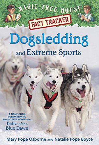 Magic Tree House Fact Tracker #34: Dogsledding and Extreme Sports: A nonfiction companion to Magic Tree House #54: Balto of the Blue Dawn by Mary Pope Osborne                       ,