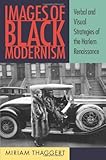 Miriam Thaggert, "Images of Black Modernism: Verbal and Visual Strategies of the Harlem Renaissance" (U Massachusetts Press, 2010)