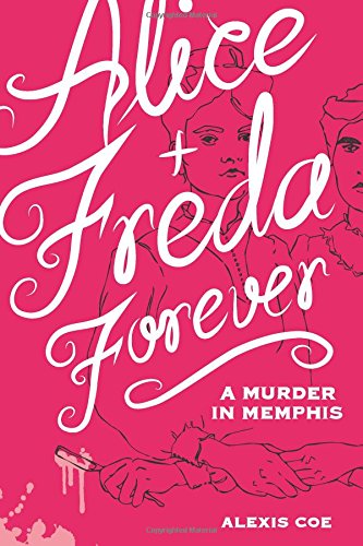 Alice + Freda Forever: A Murder in Memphis by Alexis Coe