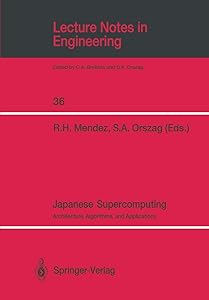 Japanese Supercomputing: Architecture, Algorithms, and Applications (Lecture Notes in Engineering, 36) by Raul H. Mendez Steven A. Orszag