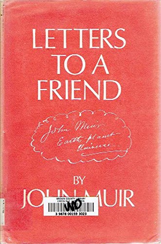 Letters to a Friend, Written to Mrs. Ezra S. Carr, 1866-1879. by John Muir