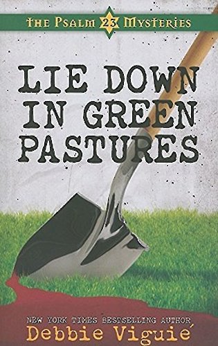 Lie Down in Green Pastures: The Psalm 23 Mysteries #3 by Debbie Viguie