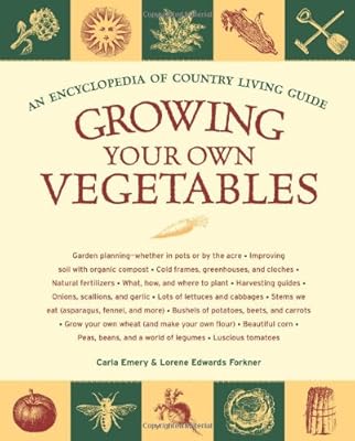 Growing Your Own Vegetables: An Encyclopedia of Country Living Guide