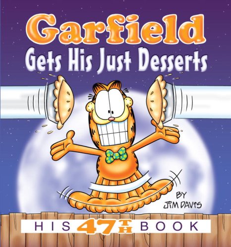 Garfield Gets His Just Desserts: His 47th Book by Jim Davis