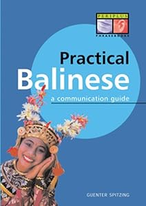 Practical Balinese: A Communication Guide (Balinese Phrasebook & Dictionary) by Gunter Spitzing