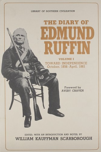 The Diary of Edmund Ruffin: Toward Independence, October 1856--April 1861 by Edmund Ruffin