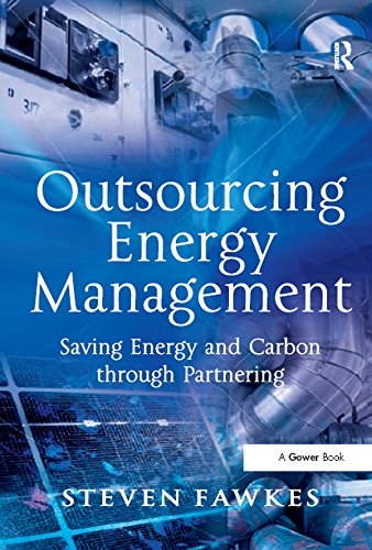 Outsourcing Energy Management: Saving Energy and Carbon through Partnering by Steven Fawkes