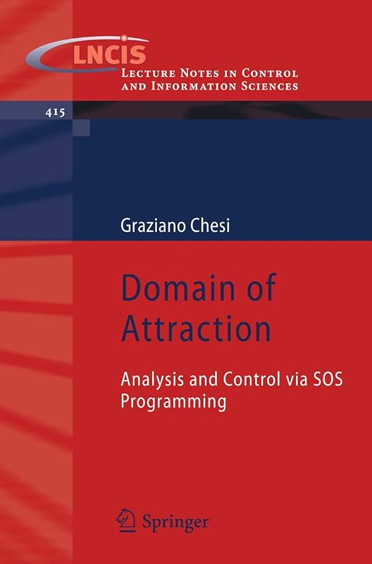 Domain of Attraction: Analysis and Control via SOS Programming (Lecture Notes in Control and Information Sciences, 415) by Graziano Chesi