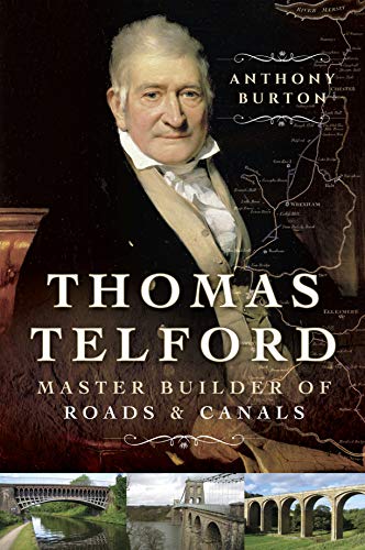 Thomas Telford: Master Builder of Roads & Canals by Anthony Burton