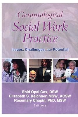 Gerontological Social Work Practice: Issues, Challenges, and Potential