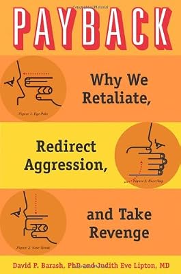 Payback: Why We Retaliate, Redirect Aggression, and Take Revenge