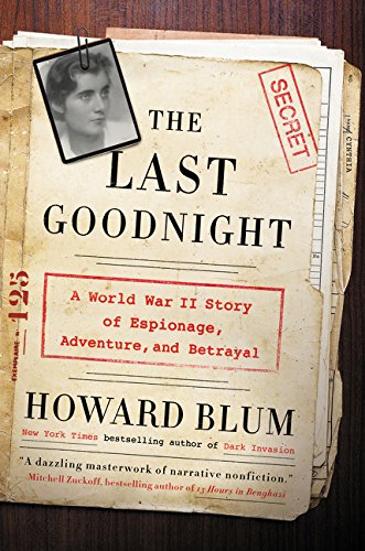 The Last Goodnight: A World War II Story of Espionage, Adventure, and Betrayal by Howard Blum