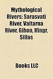 Mythological rivers: Rigvedic rivers, Rivers of Hades, Ganges, Indus River, Styx, Lethe, Sarasvati River, Mnemosyne, Acheron, Phlegethon