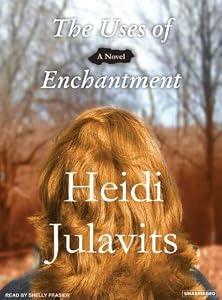 The Uses of Enchantment: A Novel