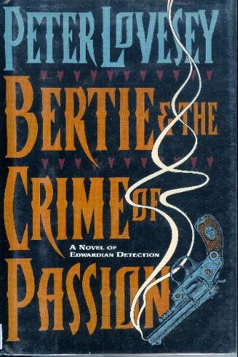 Bertie &amp; the Crime of Passion by Peter Lovesey