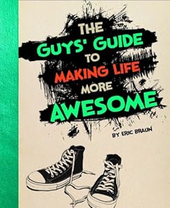 The guys' guide to making life more awesome