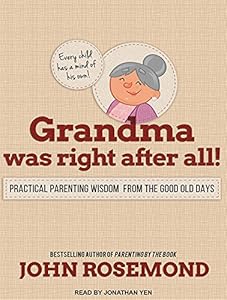 Grandma Was Right after All!: Practical Parenting Wisdom from the Good Old Days