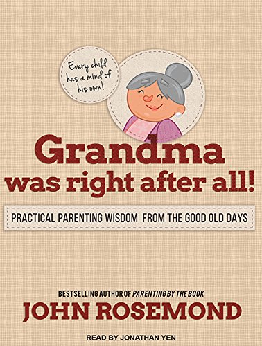 Grandma Was Right after All!: Practical Parenting Wisdom from the Good Old Days by John Rosemond