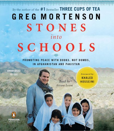 Stones into Schools: Promoting Peace with Books, Not Bombs, in Afghanistan and Pakistan by Greg Mortenson